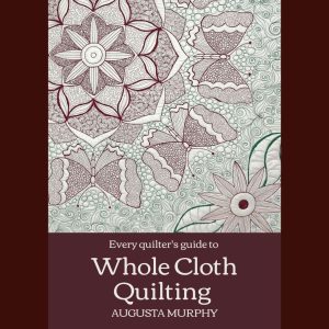 every quilter's guide to whole cloth quilting